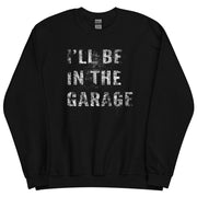 ill-be-in-the-garage-mechanic-sweatshirt-car-enthusiast-crew-neck-pullover