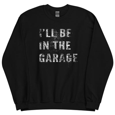 ill-be-in-the-garage-mechanic-sweatshirt-car-enthusiast-crew-neck-pullover